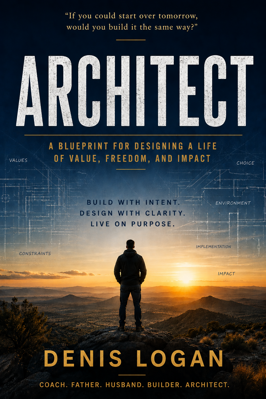 ARCHITECT: A Blueprint for Designing a Life of Value, Freedom, and Impact book cover by Denis Logan